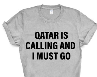Qatar T-shirt, Qatar is calling and i must go shirt Mens Womens Gift - 4092