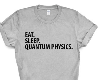 Eat Sleep Quantum Physics T-Shirt: Soft Cotton Unisex Tee 3583
