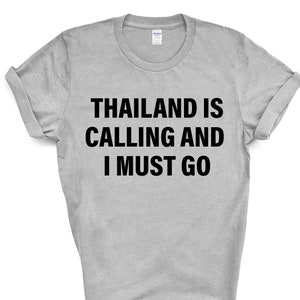 Thailand T-shirt, Thailand is calling and i must go shirt Mens Womens Gift - 4072