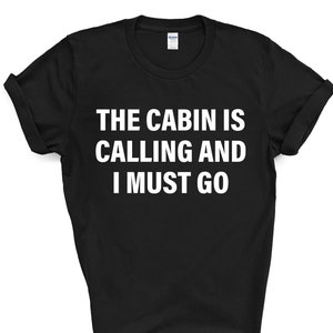 Cabin T-shirt, Cabin is calling and i must go shirt Mens Womens Gift - 4158