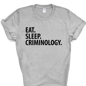 Criminology T-Shirt, Eat Sleep Criminology Shirt Mens Womens Gifts - 2867