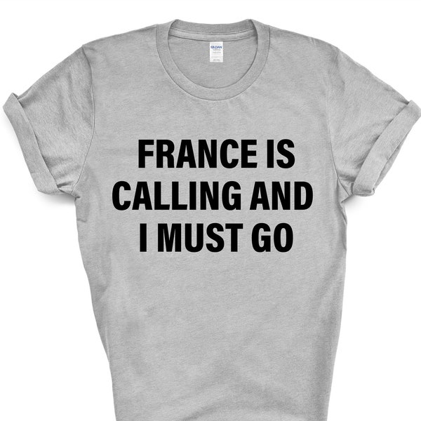France T-shirt, France is calling and i must go shirt Mens Womens Gift - 4127