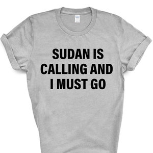 Sudan T-shirt, Sudan is calling and i must go shirt Mens Womens Gift - 4043