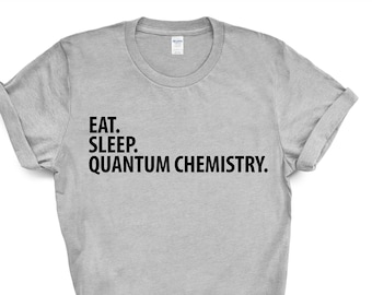 Eat Sleep Quantum Chemistry T-Shirt: Soft Cotton Science Tee
