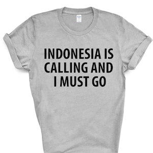 Indonesia T-shirt, Indonesia is calling and i must go shirt Mens Womens Gift - 4025