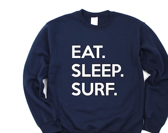 Eat Sleep Surf Sweatshirt: Unisex Cotton-Blend Surfer Gift 651