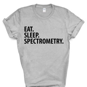Eat Sleep Spectrometry T-Shirt: Soft Cotton Science Gift