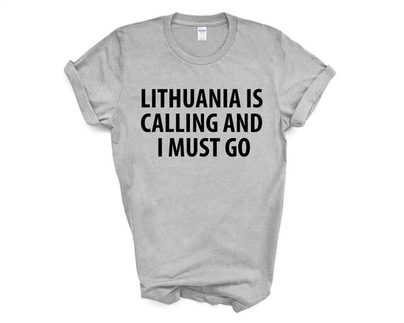 Lithuania Is Calling And I Must Go T-Shirt Lithuania Is Calling And I Must Go T-Shirt