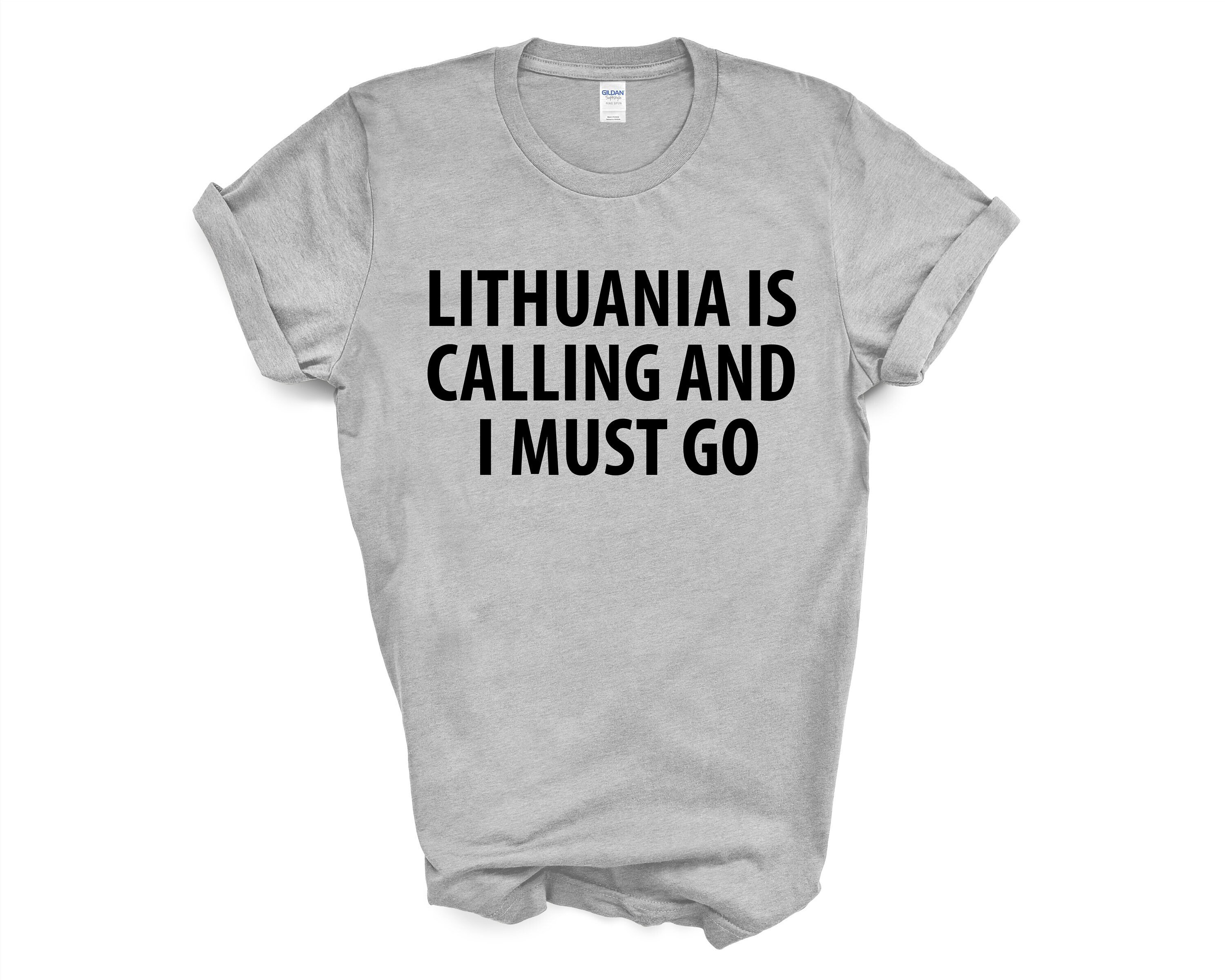 Lithuania Is Calling And I Must Go T-Shirt Lithuania Is Calling And I Must Go T-Shirt