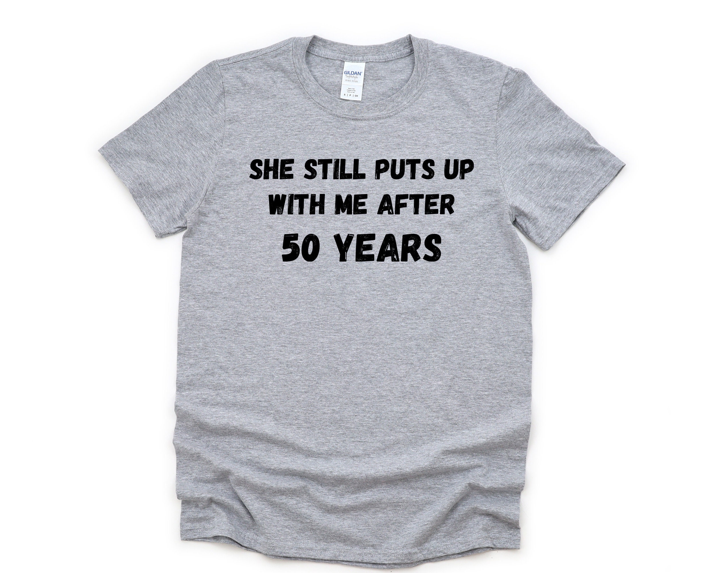 She Still Puts Up With Me After 50 Years T-Shirt She Still Puts Up With Me After 50 Years T-Shirt
