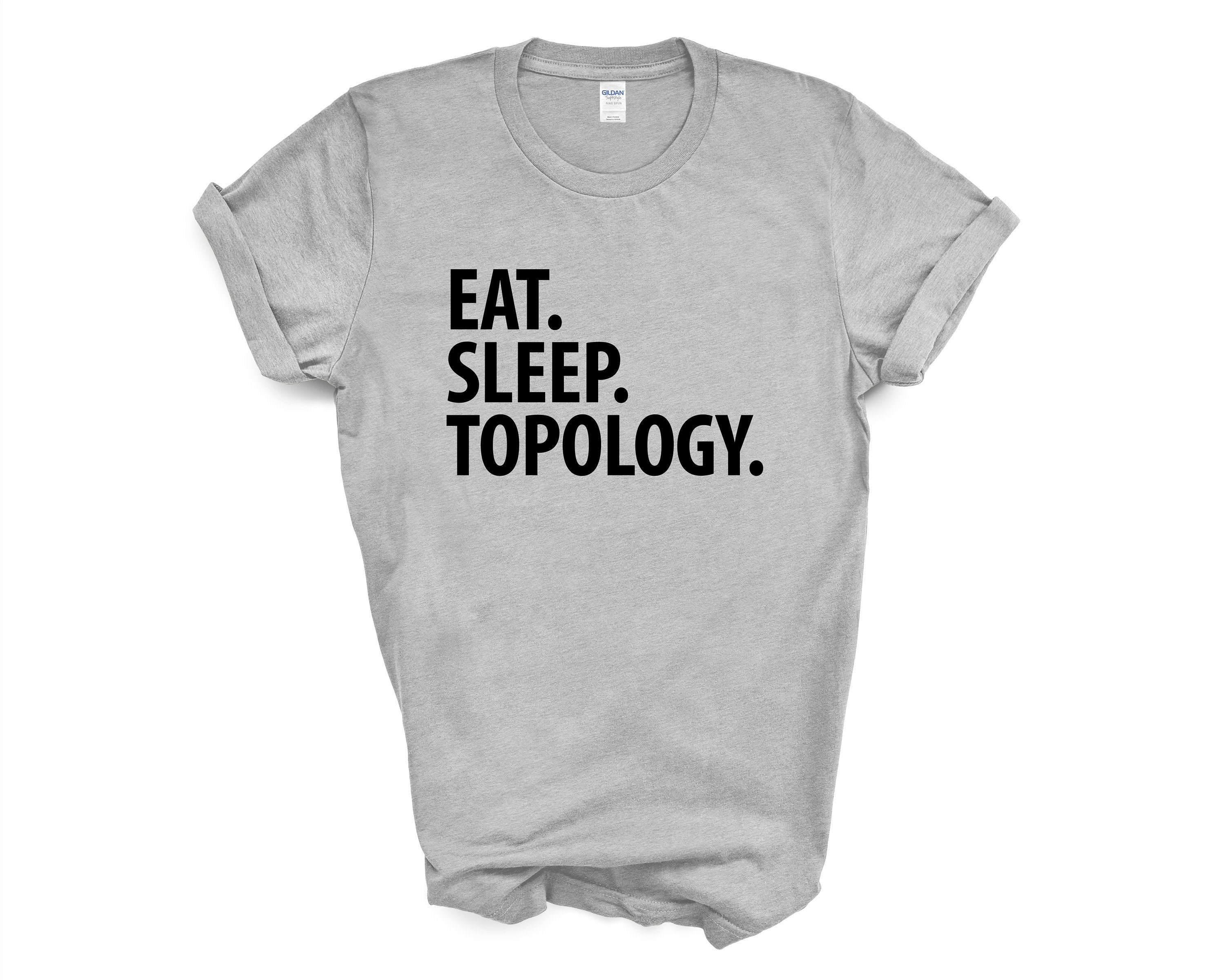 Topology T-Shirt Eat Sleep Topology Shirt Mens Womens Gift | Etsy