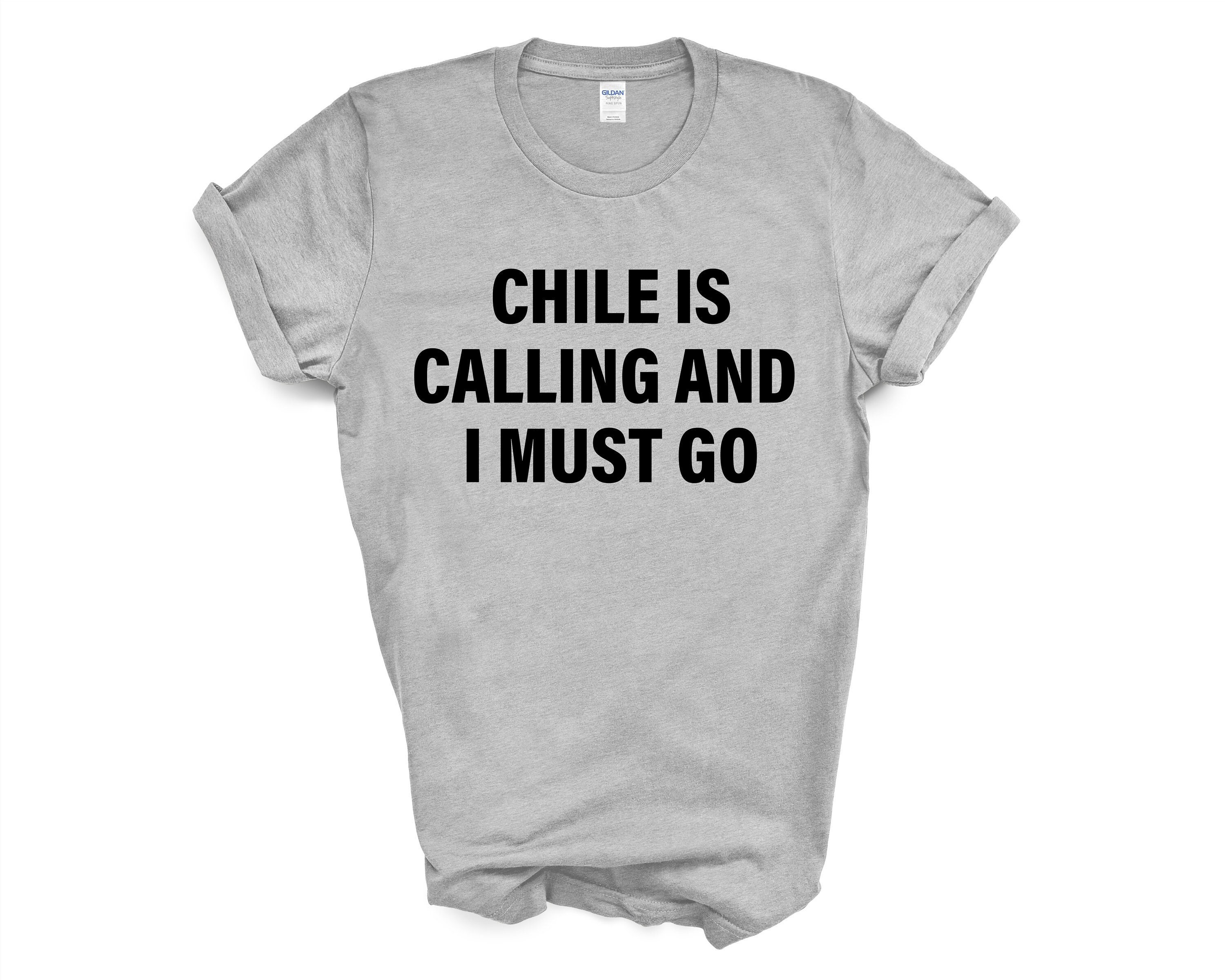 Buy Chile T shirt Chile is Calling and I Must Go Shirt Mens
