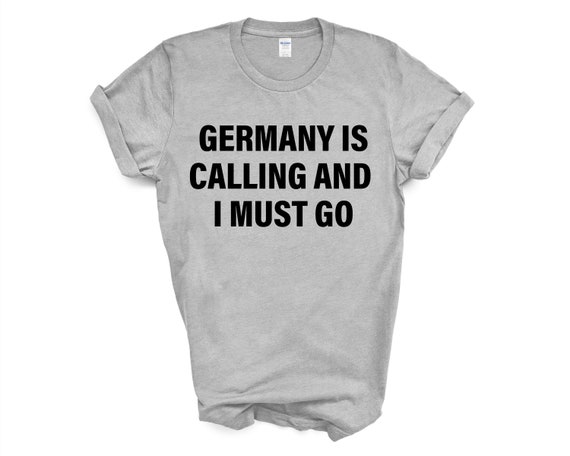 Germany T-shirt, Germany is calling and i must go shirt Mens Womens Gift - 4125