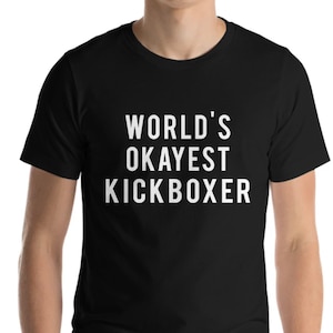 Kickboxing Shirt, World&#39;s Okayest Kickboxer Shirt Gift for Men & Women - 95