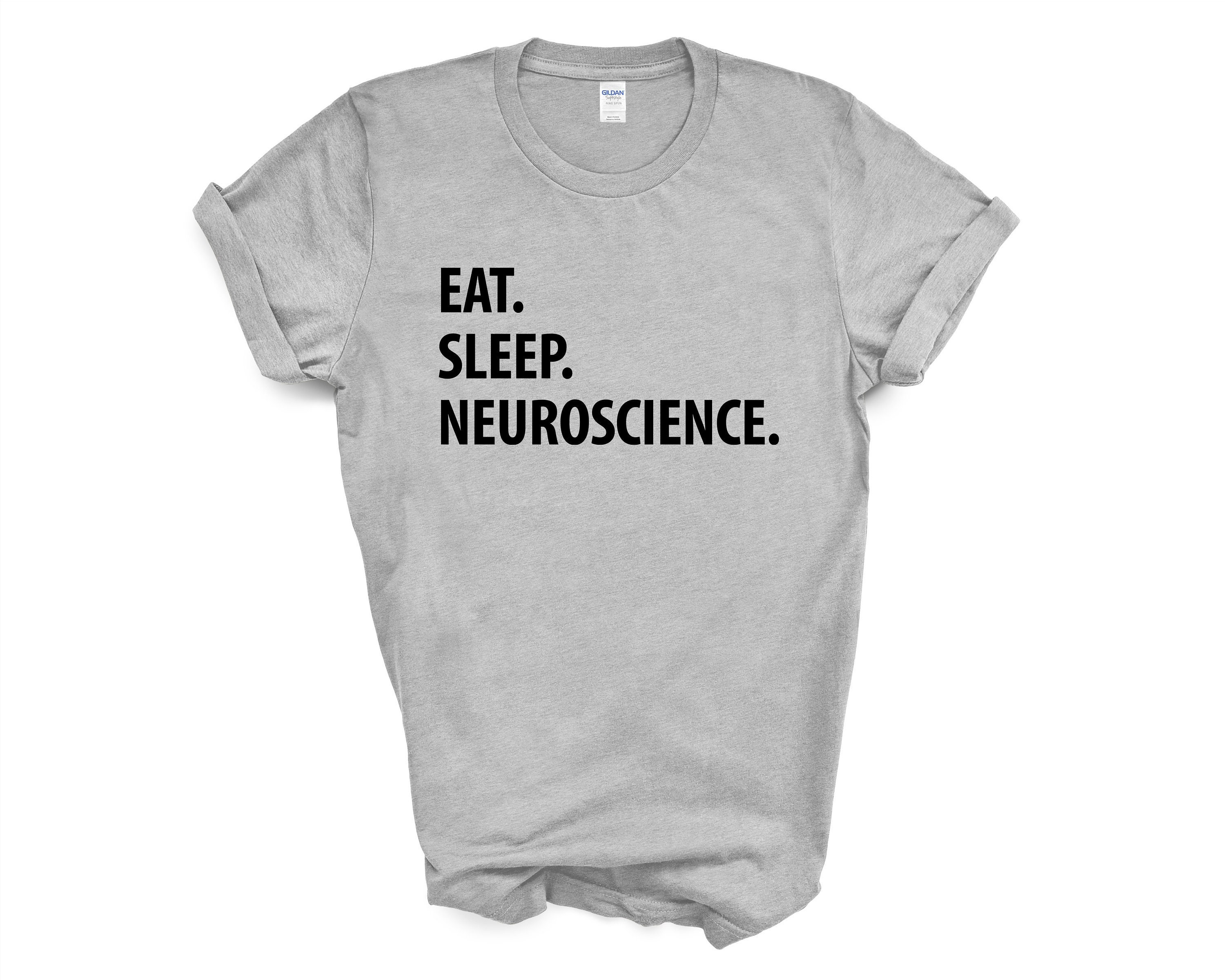 Neuroscience T-Shirt, Gift, Eat Sleep Shirt Mens Womens Gifts - 1309