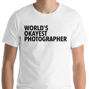 Photographer shirt, Photography, Photographer gift, World's Okayest Photographer T-shirt Mens Womens 135 image 3