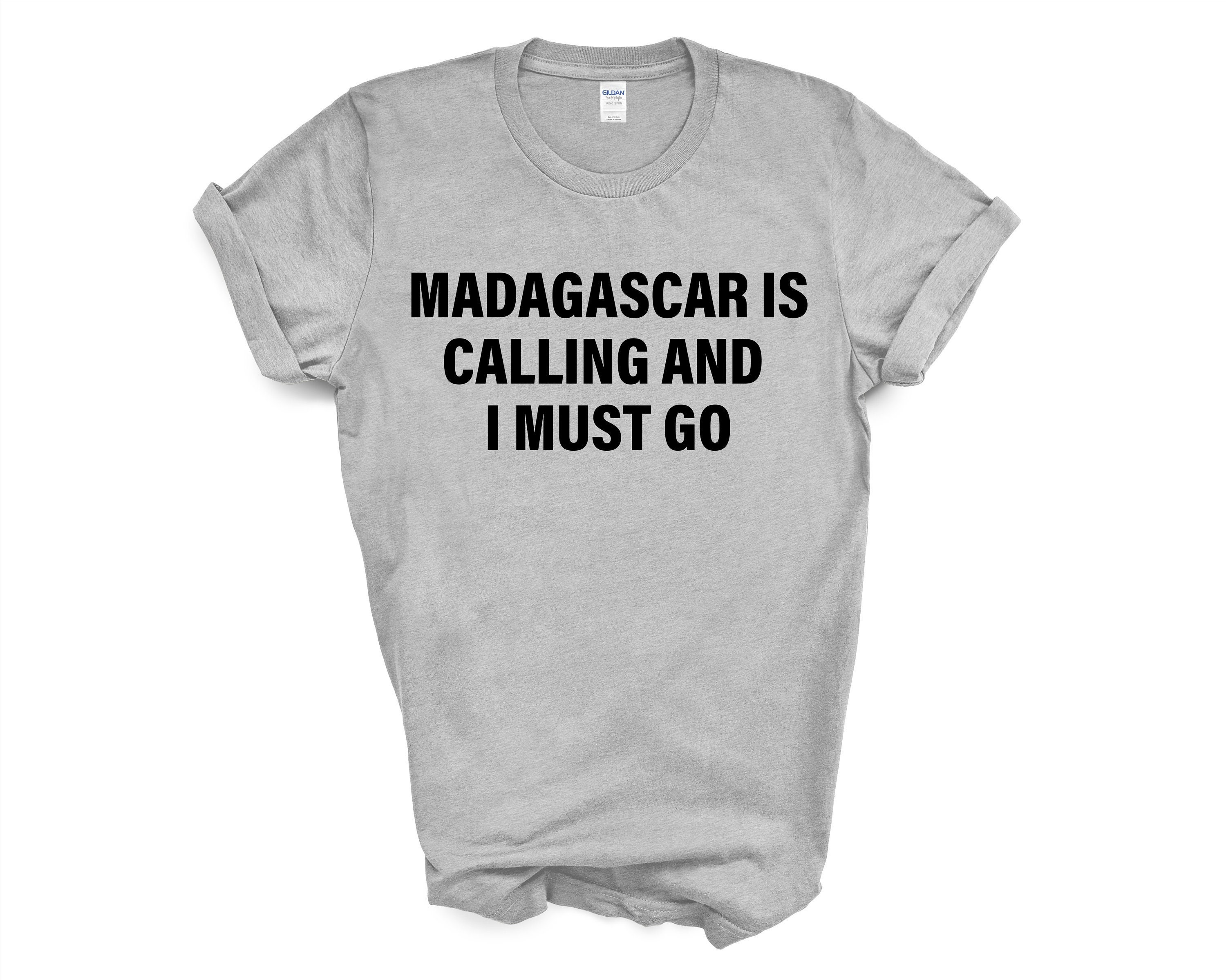 Madagascar Is Calling And I Must Go T-Shirt Madagascar Is Calling And I Must Go T-Shirt