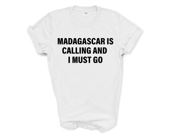Madagascar Is Calling And I Must Go T-Shirt Madagascar Is Calling And I Must Go T-Shirt