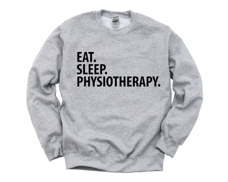 May include: A gray sweatshirt with the text "Eat. Sleep. Physiotherapy." printed in black.