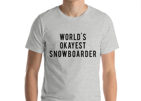 World's Okayest Snowboarder T-Shirt | Snowboard Tee World's Okayest Snowboarder T-Shirt | Snowboard Tee