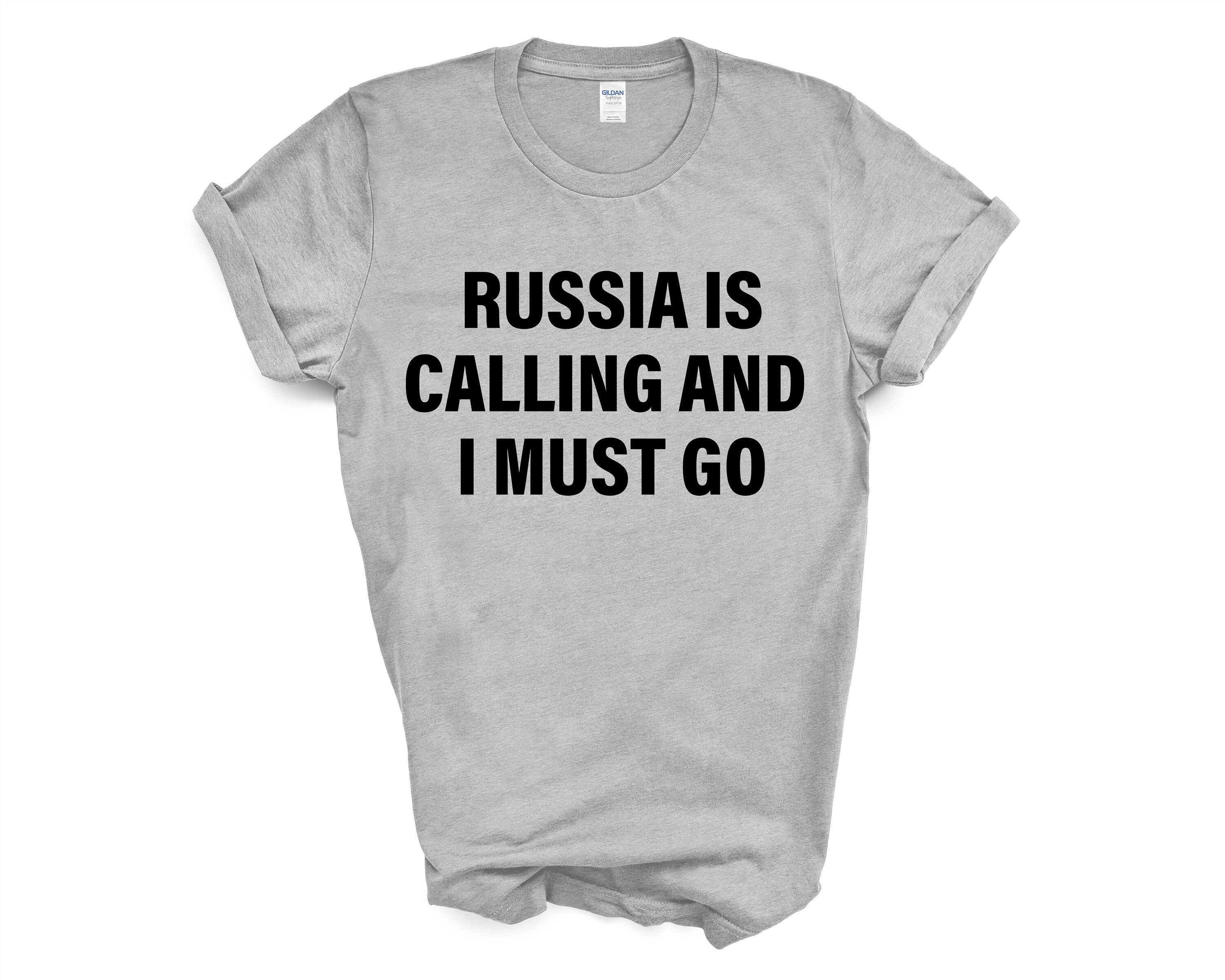 Russia IS Calling And I Must Go T-Shirt Russia IS Calling And I Must Go T-Shirt