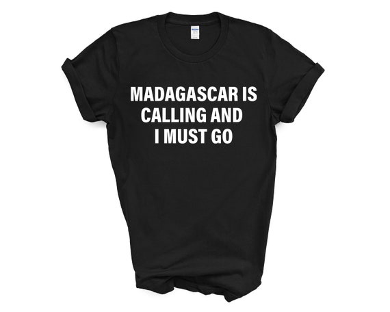 Madagascar Is Calling And I Must Go T-Shirt Madagascar Is Calling And I Must Go T-Shirt