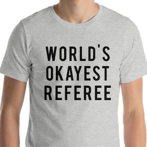 Referee T-Shirt - World&#39;s Okayest Referee T-shirt - 7