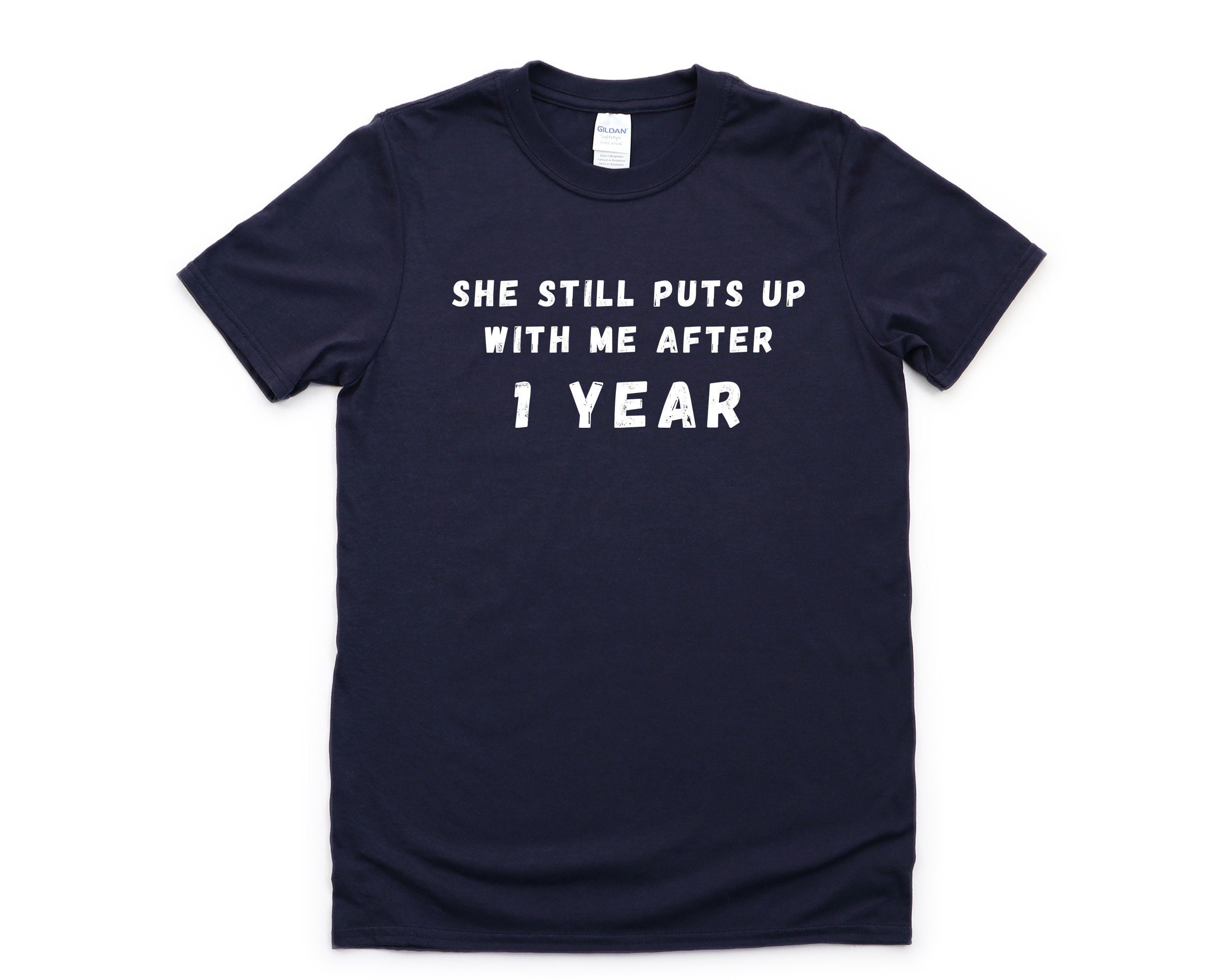She Still Puts Up With Me After 1 Year T-Shirt She Still Puts Up With Me After 1 Year T-Shirt