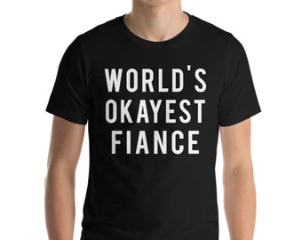Fiance T-Shirt, Husband to be, fiance gift funny humour tshirt, World&#39;s Okayest Fiance Shirt, husband to be gift - 02