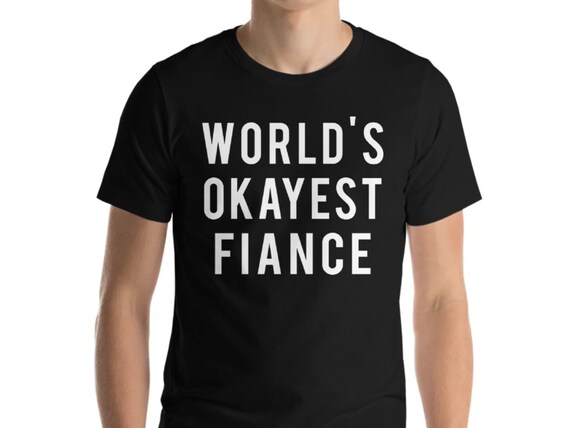 World's Okayest Fiance T-Shirt World's Okayest Fiance T-Shirt