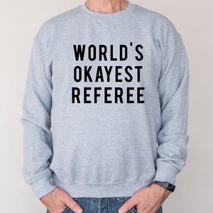 Referee Gift, World&#39;s Okayest Referee Sweatshirt Men Womens Gift - 7