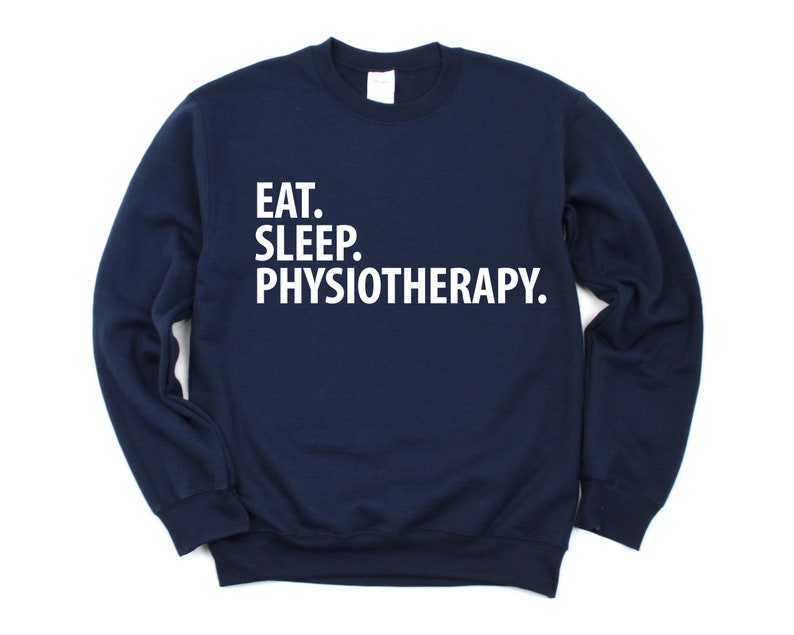 May include: A navy blue sweatshirt with the text "EAT. SLEEP. PHYSIOTHERAPY." printed in white.