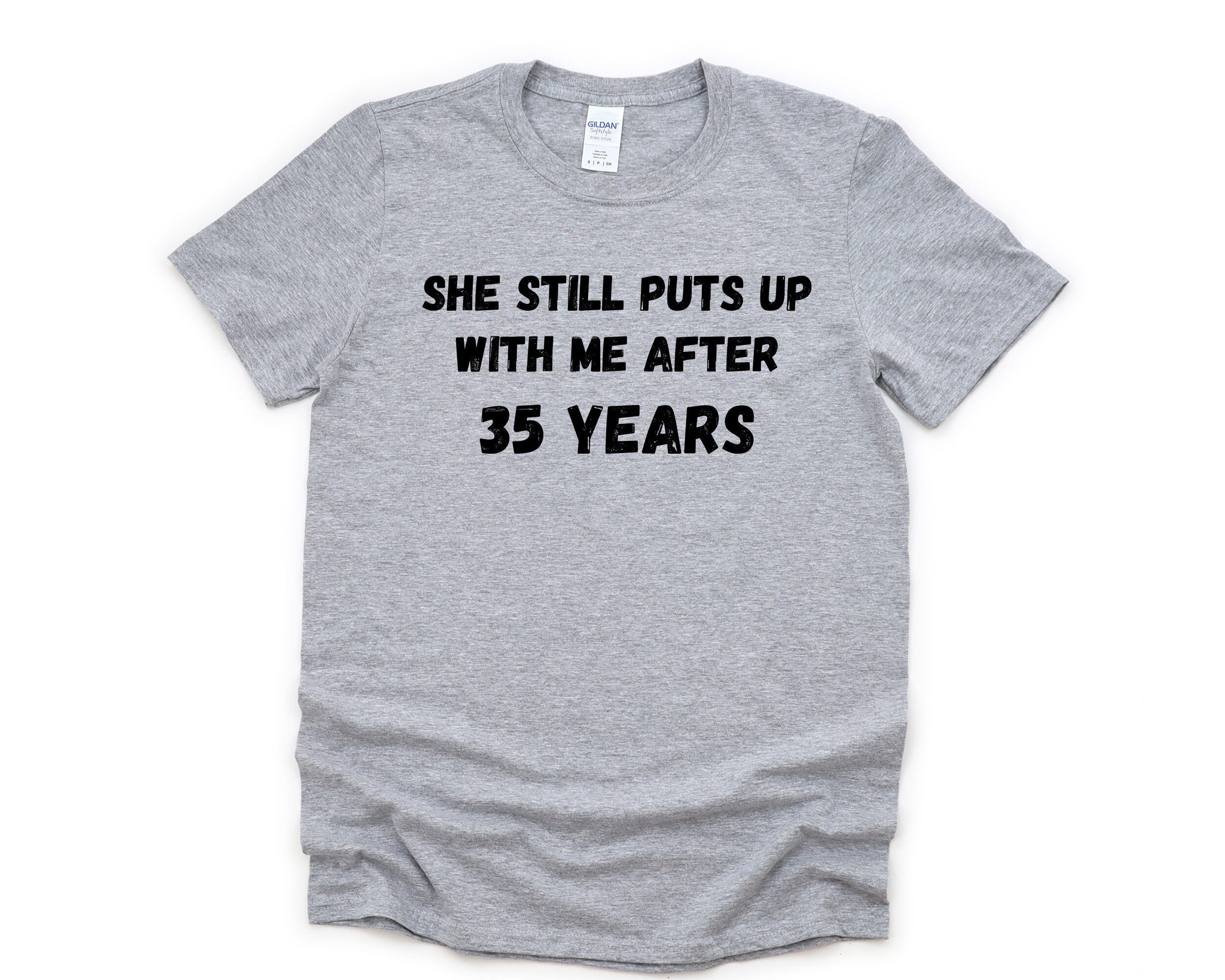 She Still Puts Up With Me After 35 Years T-Shirt She Still Puts Up With Me After 35 Years T-Shirt