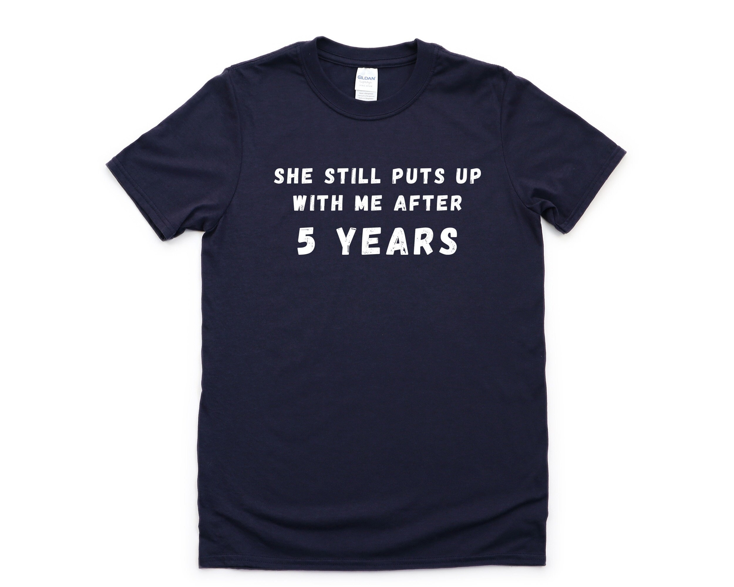 She Still Puts Up With Me After 5 Years T-Shirt She Still Puts Up With Me After 5 Years T-Shirt