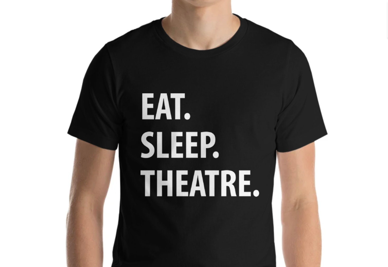 Theatre T Shirt, Eat Sleep Theater Lover Gift Mens Womens - 1295