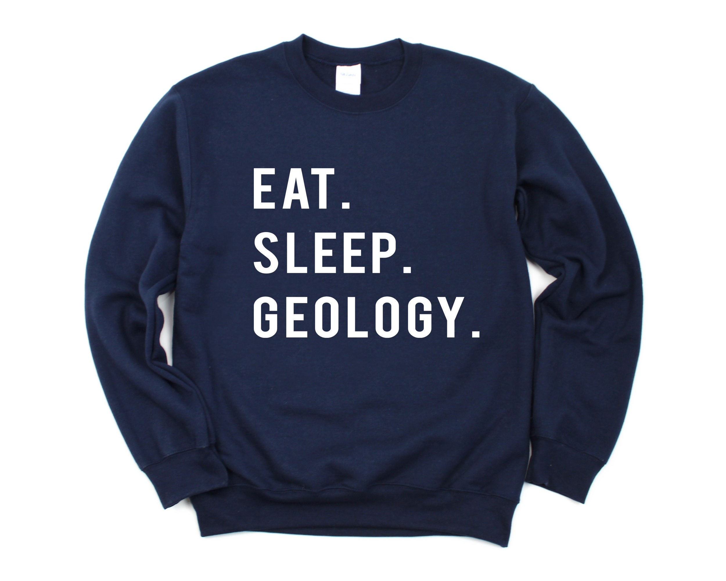 Geology Sweater, Geologist Gift, Eat Sleep Sweatshirt Mens & Womens Gift - 739