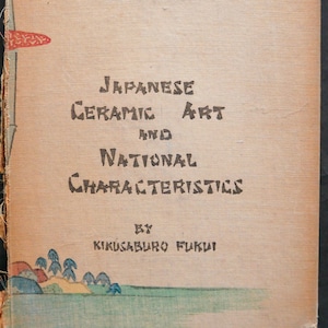 Japanese Ceramic Art and National Characteristics (1926) by Kikusaburo Fukui - signed by the Author with color and B&W photos