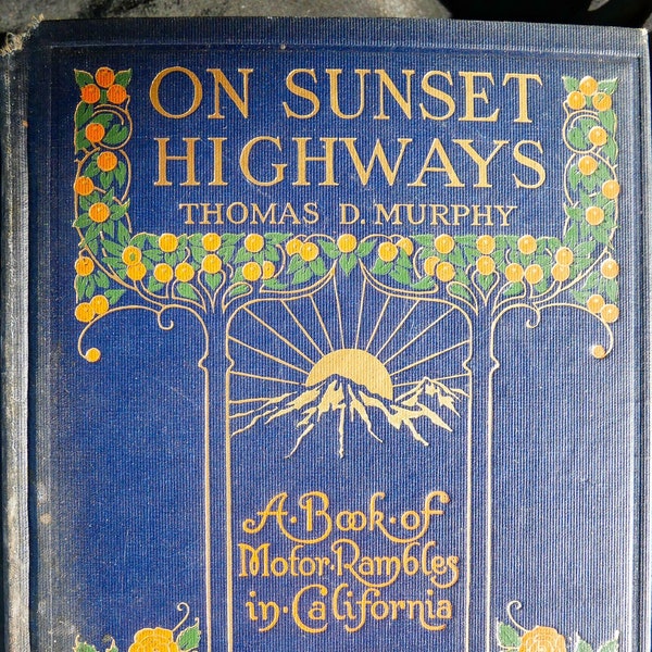 On Sunset Highways (1915) A Book of Motor Rambles in California by Thomas D. Murphy. Antique book illus w/ color plates, photos & road map.