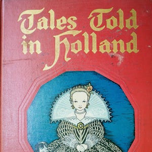 Tales Told in Holland (1916) Edited by Olive Beaupré Miller. Illustrated by Maud & Miska Petersham. Vintage folk tales &quot;My Travelship&quot; book