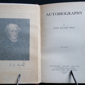 Autobiography (1908) of John Stuart Mill - New edition, with an engraved frontis portrait of the  Author-Philosopher