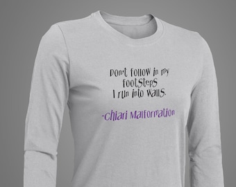 Don't follow in my footsteps I run into wall. -Chiari Malformation Long Sleeves