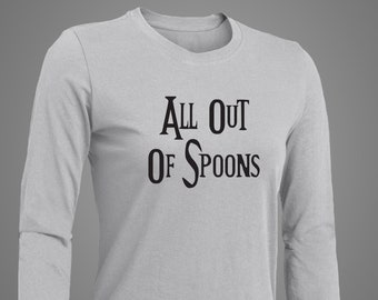 All Out of Spoons Long Sleeves