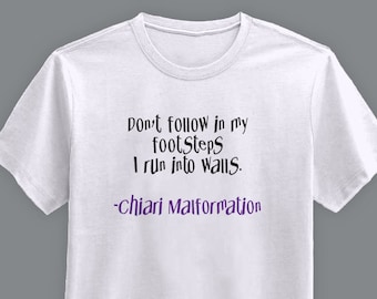 Don't follow in my footsteps I run into wall. -Chiari Malformation