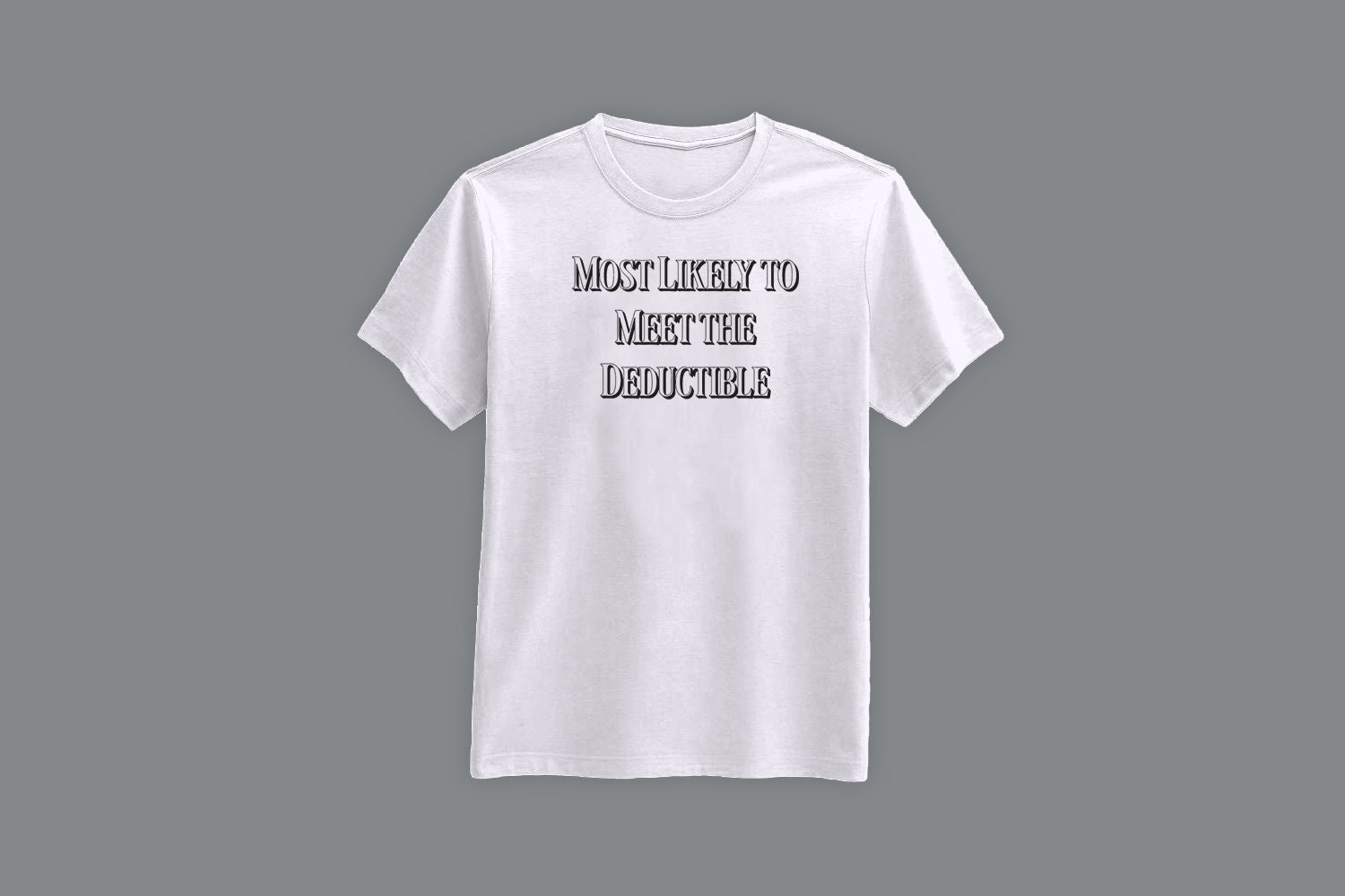Most Likely to Meet the Deductible T-shirt - Etsy