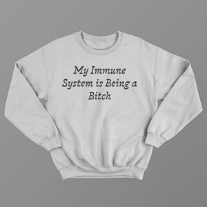 My Immune System Is Being a Bitch Pullover