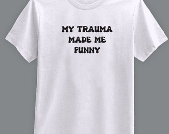 Il mio trauma mi ha reso divertente - T-shirt