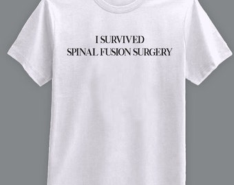 I Survived Spinal Fusion Surgery - T-Shirt