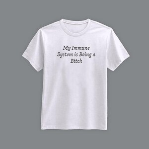 My Immune System is Being a Bitch T-Shirt