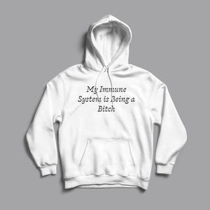 My Immune System is Being a Bitch Hoodie