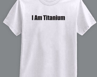 I Am Titanium - T-Shirt